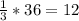 \frac{1}{3}*36=12