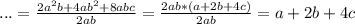 ...= \frac{2a^2b+4ab^2+8abc}{2ab} = \frac{2ab*(a+2b+4c)}{2ab} =a+2b+4c