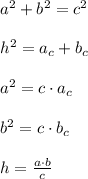 a^2+b^2 = c^2 \\ \\ h^2 = a_c+b_c \\ \\ a^2 = c \cdot a_c \\ \\ b^2 = c \cdot b_c \\ \\ h = \frac{a \cdot b}{c}