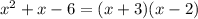 x^2+x-6= (x+3)(x-2)