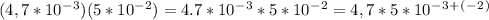 (4,7*10^-^3)(5*10^-^2)=4.7*10^-^3*5*10^-^2=4,7*5*10^-^3^+^(^-^2^)