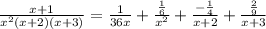 \frac{x+1}{x^2 (x+2)(x+3)}= \frac{1}{36x} + \frac{ \frac{1}{6} }{x^2} + \frac{ -\frac{1}{4} }{x+2} + \frac{ \frac{2}{9} }{x+3}