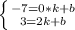 \left \{ {{-7=0*k+b} \atop {3=2k+b}} \right.