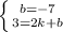 \left \{ {{b=-7} \atop {3=2k+b}} \right.