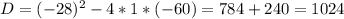 D=(-28)^{2} -4*1*(-60)=784+240=1024