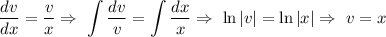 \displaystyle \frac{dv}{dx} = \frac{v}{x} \Rightarrow\,\, \int\limits \frac{dv}{v}= \int\limits \frac{dx}{x} \Rightarrow\,\, \ln|v|=\ln|x|\Rightarrow\,\, v=x