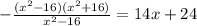 -\frac{(x^2-16)(x^2+16)}{x^2-16} =14x+24