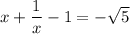 x+ \dfrac{1}{x} -1=- \sqrt{5}