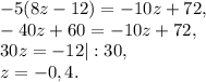 -5(8z-12)=-10z+72, \\ &#10;-40z+60=-10z+72, \\&#10;30z=-12|:30, \\ &#10;z=-0,4.