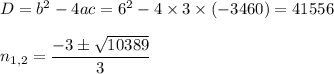 D=b^2-4ac=6^2-4\times3\times(-3460)=41556\\ \\ n_{1,2}= \dfrac{-3\pm \sqrt{10389} }{3}