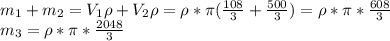 \dispaystyle m_1+m_2=V_1\rho+V_2\rho=\rho* \pi ( \frac{108}{3}+ \frac{500}{3})=\rho* \pi * \frac{608}{3}\\m_3=\rho* \pi * \frac{2048}{3}