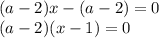 (a-2)x-(a-2)=0\\ (a-2)(x-1)=0