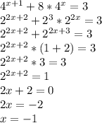 4^{x+1}+8*4^x=3&#10;\\2^{2x+2}+2^3*2^{2x}=3&#10;\\2^{2x+2}+2^{2x+3}=3&#10;\\2^{2x+2}*(1+2)=3&#10;\\2^{2x+2}*3=3&#10;\\2^{2x+2}=1&#10;\\2x+2=0&#10;\\2x=-2&#10;\\x=-1