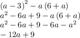 \left(a-3\right)^2-a\left(6+a\right) \\ a^2-6a+9-a\left(6+a\right) \\ a^2-6a+9-6a-a^2 \\ -12a+9