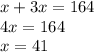 x+3x=164\\ 4x=164\\x=41