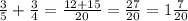 \frac{3}{5}+ \frac{3}{4} = \frac{12+15}{20} = \frac{27}{20} =1 \frac{7}{20} \\