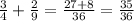 \frac{3}{4} + \frac{2}{9} = \frac{27+8}{36} = \frac{35}{36}