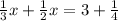 \frac{1}{3} x+ \frac{1}{2} x=3+ \frac{1}{4}