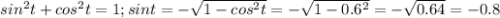 sin^2t+cos^2t=1; sint=-\sqrt{1-cos^2t}=-\sqrt{1-0.6^2}=-\sqrt{0.64}=-0.8