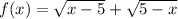 f(x)= \sqrt{x-5} + \sqrt{5-x}