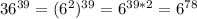 36^{39} = (6^{2})^{39}=6^{39*2}=6^{78}