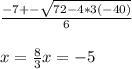 \frac{-7+-\sqrt{7&2-4*3(-40)}}{6} \\ \\ &#10;x= \frac{8}{3}&#10;x=-5