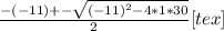 \frac{-(-11)+- \sqrt{(-11)^2-4*1*30} }{2}<img src=