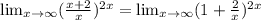 \lim_{x \to \infty} ( \frac{x+2}{x}) ^{2x} =\lim_{x \to \infty} (1+ \frac{2}{x} ) ^{2x}