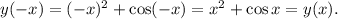 y(-x)=(-x)^2+\cos(-x)=x^2+\cos x=y(x).