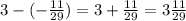 3 - (-\frac{11}{29}) = 3 + \frac{11}{29} = 3\frac{11}{29}