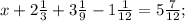 x+2 \frac{1}{3} +3 \frac{1}{9} -1 \frac{1}{12} =5 \frac{7}{12} ;