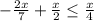 - \frac{2x}{7}+ \frac{x}{2} \leq \frac{x}{4}