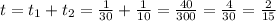 t=t_1+t_2=\frac{1}{30} +\frac{1}{10} = \frac{40}{300} = \frac{4}{30}= \frac{2}{15}