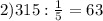 2) 315 : \frac{1}{5} = 63