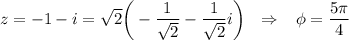 z=-1-i=\sqrt{2} \bigg(- \dfrac{1}{\sqrt{2} } - \dfrac{1}{\sqrt{2} } i\bigg)\,\,\,\, \Rightarrow\,\,\,\,\, \phi= \dfrac{5 \pi }{4}