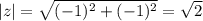 |z|= \sqrt{(-1)^2+(-1)^2}=\sqrt{2}