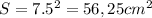 S=7.5^2=56,25 cm^2