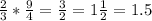 \frac{2}{3}*\frac{9}{4}=\frac{3}{2} =1 \frac{1}{2}=1.5