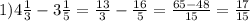 1) 4 \frac{1}{3} -3\frac{1}{5} = \frac{13}{3}- \frac{16}{5}= \frac{65-48}{15} = \frac{17}{15}