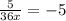 \frac{5}{36x}=-5