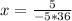 x= \frac{5}{-5*36}