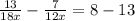 \frac{13}{18x} - \frac{7}{12x} =8-13