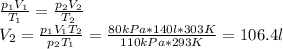 \frac{p_1V_1}{T_1} = \frac{p_2V_2}{T_2} \\ V_2 = \frac{p_1V_1T_2}{p_2T_1} = \frac{80kPa*140l*303K}{110kPa*293K} = 106.4l