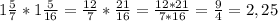 1 \frac{5}{7}*1 \frac{5}{16}= \frac{12}{7}* \frac{21}{16}= \frac{12*21}{7*16}= \frac{9}{4}=2,25