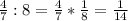 \frac{4}{7}:8=\frac{4}{7}*\frac{1}{8}=\frac{1}{14}