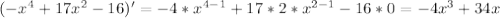 (- x^{4} +17 x^{2} -16)'=-4*x^{4-1} +17*2* x^{2-1} -16*0=-4 x^{3} +34x