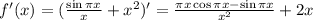 f'(x)=( \frac{\sin \pi x}{x} +x^2)'= \frac{ \pi x \cos \pi x-\sin \pi x}{x^2} +2x