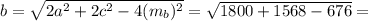 b= \sqrt{2a^2+2c^2-4(m_b)^2} = \sqrt{1800+1568-676}=