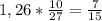 1,26* \frac{10}{27} = \frac{7}{15}