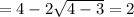 =4-2 \sqrt{4-3} =2